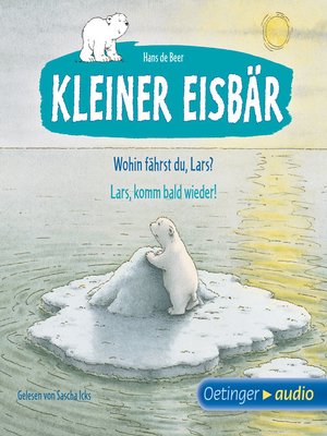 cover image of Kleiner Eisbär. Wohin fährst du, Lars? / Lars, komm bald wieder!